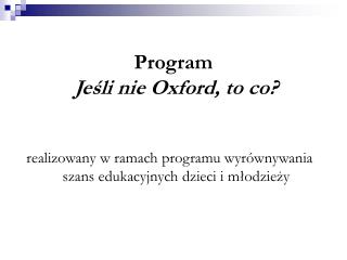 Program Jeśli nie Oxford, to co?