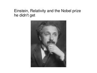 Einstein, Relativity and the Nobel prize he didn't get