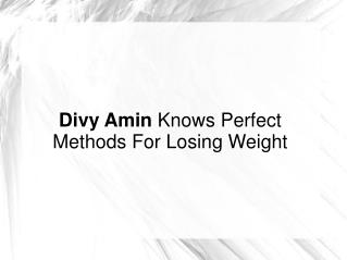 Divy Amin Knows Perfect Methods For Losing Weight