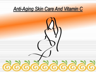 Anti-Aging Skin Care And Vitamin C