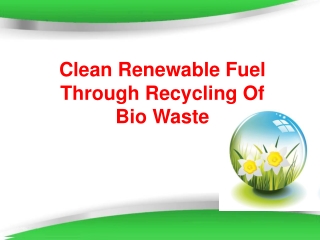 Clean Renewable Fuel Through Recycling Of Bio Waste