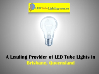 A Manufacturer and Supplier of LED Tube Lights in Brisbane