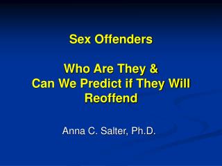 PPT Sex Offenders Who Are They Can We Predict If They Will Reoffend