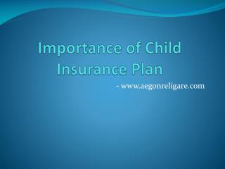 Importance of Child Insurance Plan.