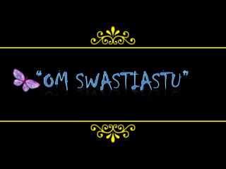 PPT - OM SWASTIASTU PowerPoint Presentation - ID:4681436