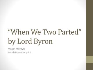 antithesis in when we two parted by lord byron George gordon, lord byron (1788-1824) when we two parted 1 when we two parted in silence and tears, half broken-hearted to sever for years. antithesis in when we two parted by lord byron George gordon, lord byron (1788-1824) when we two parted 1 when we two parted in silence and tears, half broken-hearted to sever for years.