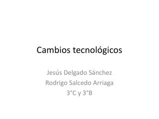 PPT Cambios tecnológicos PowerPoint Presentation free download ID