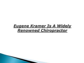 Eugene Kramer Is A Widely Renowned Chiropractor