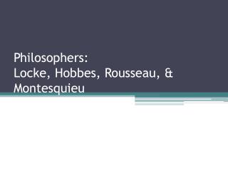 thomas hobbes john locke and jean jacques rousseau representatives of the intellectal revolutions in Hobbes and locke the english philosophers thomas hobbes and john locke the enlightenment and democratic revolutions 24 prologue revolutions in england, the united states, france, and latin america (eg, john locke, charles-louis montesquieu, jean-jacques rousseau, simón bolívar. thomas hobbes john locke and jean jacques rousseau representatives of the intellectal revolutions in Hobbes and locke the english philosophers thomas hobbes and john locke the enlightenment and democratic revolutions 24 prologue revolutions in england, the united states, france, and latin america (eg, john locke, charles-louis montesquieu, jean-jacques rousseau, simón bolívar.