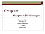 Group 2: Groupware Disadvantages