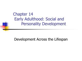Chapter 14 Early Adulthood: Social and 	Personality Development