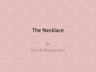 the necklace written by guy de maupassant the necklace written by guy de maupassant