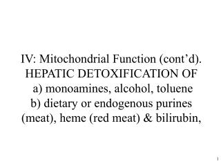 IV: Mitochondrial Function (cont’d). HEPATIC DETOXIFICATION OF a) monoamines, alcohol, toluene