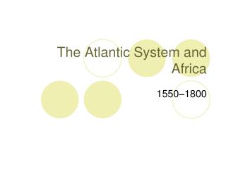 the atlantic system and africa The atlantic system and africa 1 describe and give concrete illustrations of the effects of the atlantic system on african, european. the atlantic system and africa The atlantic system and africa 1 describe and give concrete illustrations of the effects of the atlantic system on african, european.