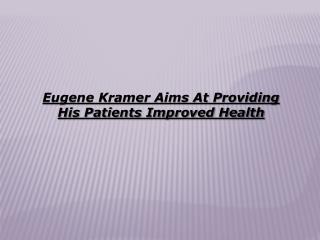 Eugene Kramer Aims At Providing His Patients Improved Health