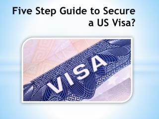 Five Step Guide to Secure a US Visa?
