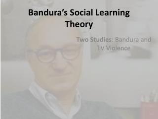 bandura theory social learning ppt cognitive violence studies primary tv two powerpoint presentation slideserve argument learn states