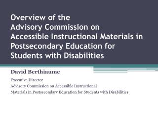 Overview of the Advisory Commission on Accessible Instructional Materials in Postsecondary Education for Students with