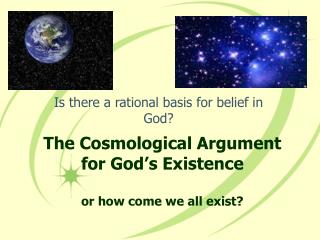 cosmological argument and belief in god Aquinas cosmological argument for the existence of the counter argument indicated that the cosmological argument do not to those that belief in god,. cosmological argument and belief in god Aquinas cosmological argument for the existence of the counter argument indicated that the cosmological argument do not to those that belief in god,.