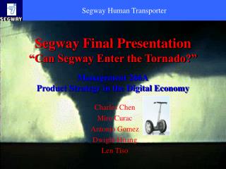 Segway Final Presentation “Can Segway Enter the Tornado?” Management 266A Product Strategy in the Digital Economy