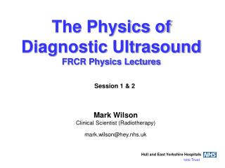 The Physics of Diagnostic Ultrasound FRCR Physics Lectures