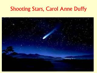 shooting stars by carol ann duffy essay “shooting stars,” by carol ann duffy is a poem that explores the theme of tragedy through the writer's creation of haunting imagery and tells a. shooting stars by carol ann duffy essay “shooting stars,” by carol ann duffy is a poem that explores the theme of tragedy through the writer's creation of haunting imagery and tells a.