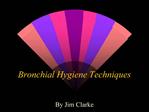 Bronchial Hygiene Techniques