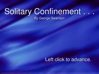 Solitary Confinement . . . By George Swanson