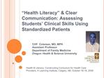 Health Literacy Clear Communication: Assessing Students Clinical Skills Using Standardized Patients Cliff Coleman