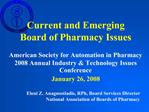 Current and Emerging Board of Pharmacy Issues American Society for Automation in Pharmacy 2008 Annu