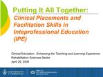 Putting It All Together: Clinical Placements and Facilitation Skills in Inteprofessional Education IPE