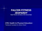 FALCON FITNESS JEOPARDY Major Muscles and Bones of the Human Body