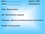 Name: __________________ October 1, 2007 Period: _________________ Social Studies 8 Topic: Reconstruction Aim: Rec