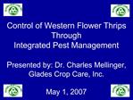 Control of Western Flower Thrips Through Integrated Pest Management Presented by: Dr. Charles Mellinger, Glades Crop