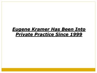 Eugene Kramer Has Been Into Private Practice Since 1999