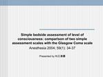 Simple bedside assessment of level of consciousness: comparison of two simple assessment scales with the Glasgow Coma sc