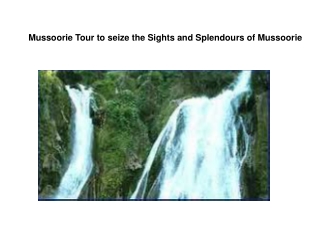 Mussoorie Tour to seize the Sights and Splendours of Mussoor