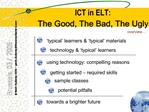 ICT in ELT: The Good, The Bad, The Ugly .
