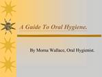 A Guide To Oral Hygiene.