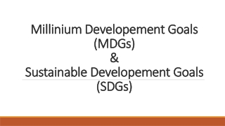 Millinium Developement Goals (MDGs) &amp; Sustainable Developement Goals (SDGs )