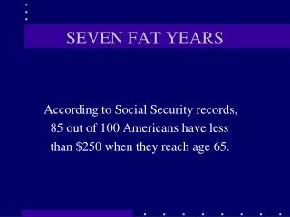SEVEN FAT YEARS