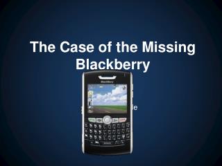 Missing Blackberry