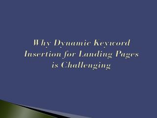 Why Dynamic Keyword Insertion for Landing Pages is Challengi