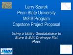 Larry Szarek Penn State University MGIS Program Capstone Project Proposal