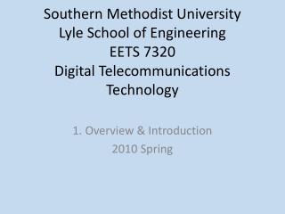 Southern Methodist University Lyle School of Engineering EETS 7320 Digital Telecommunications Technology