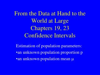 From the Data at Hand to the World at Large Chapters 19, 23 Confidence Intervals