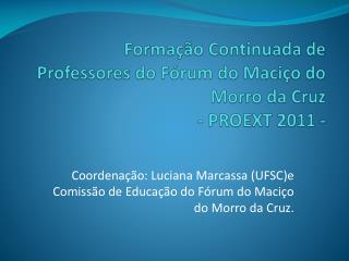 Formação Continuada de Professores do Fórum do Maciço do Morro da Cruz - PROEXT 2011 -