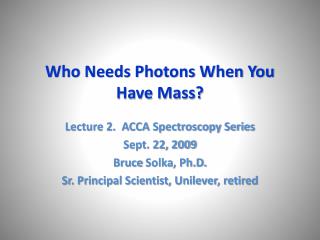 Who Needs Photons When You Have Mass?