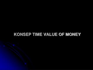KONSEP TIME VALUE OF MONEY