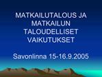 MATKAILUTALOUS JA MATKAILUN TALOUDELLISET VAIKUTUKSET Savonlinna 15-16.9.2005